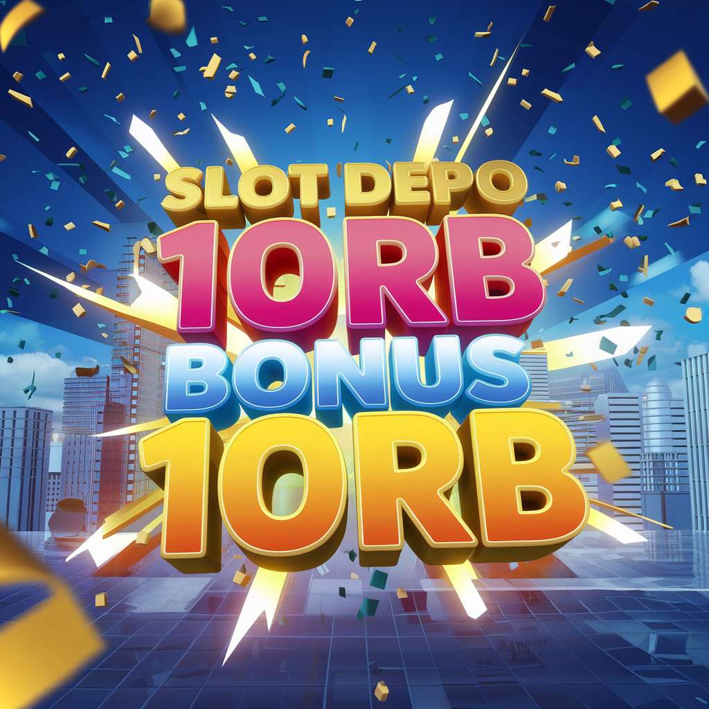 SLOT YANG BISA DEPO 10RB 🐉 SLOT JACKPOT 7 Situs Slot Deposit